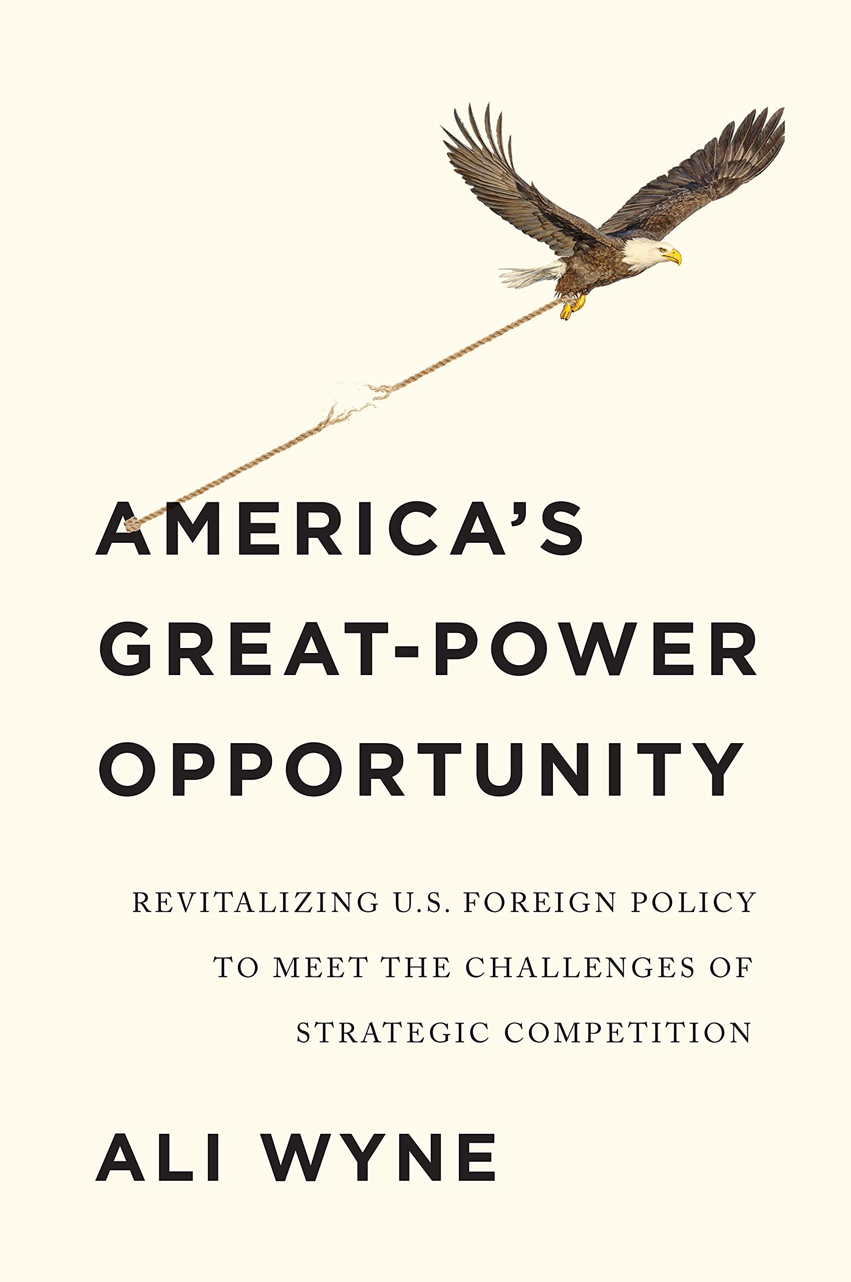 America's Great-Power Opportunity: How Strategic Competition Can Revitalize U.S. Foreign Policy