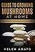 Guide to Growing Mushrooms ...