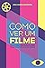 Como Ver Um Filme: Tudo o que você queria saber sobre o outro lado do cinema (Portuguese Edition)