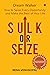 Sulk or Seize : How to Seize Every Opportunity and Make the Best of Your Life