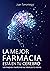 La Mejor Farmacia Está En Tu Cerebro: Las Mejores Medicinas Las Fabricas Tú Mismo (Spanish Edition)