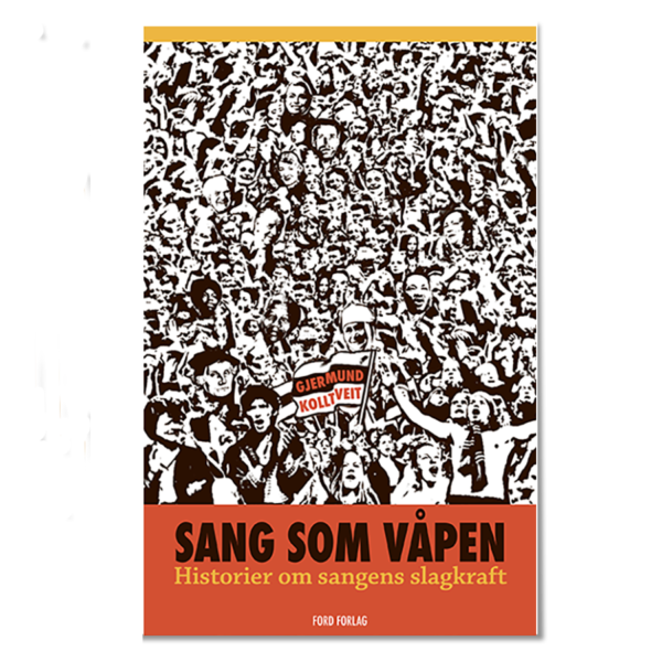 Sang som våpen: historier om sangens slagkraft