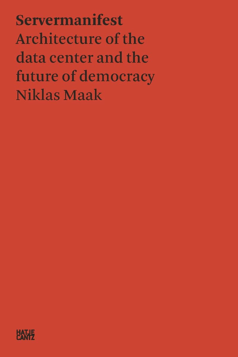 Niklas Maak: Servermanifest: Architecture of the Data Center and the Future of Democracy (Paperback)