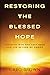 Restoring the Blessed Hope:...