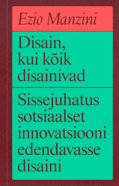 Disain, kui kõik disainivad: Sissejuhatus sotsiaalset innovatsiooni edendavasse disaini