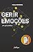 Gerir Emoções - um guia prático