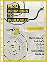From Promising to Published: A Multi-Genre, Insider’s Guide to the Publication Process From Promising to Published: A Multi-Genre, Insider’s Guide to the Publication Process