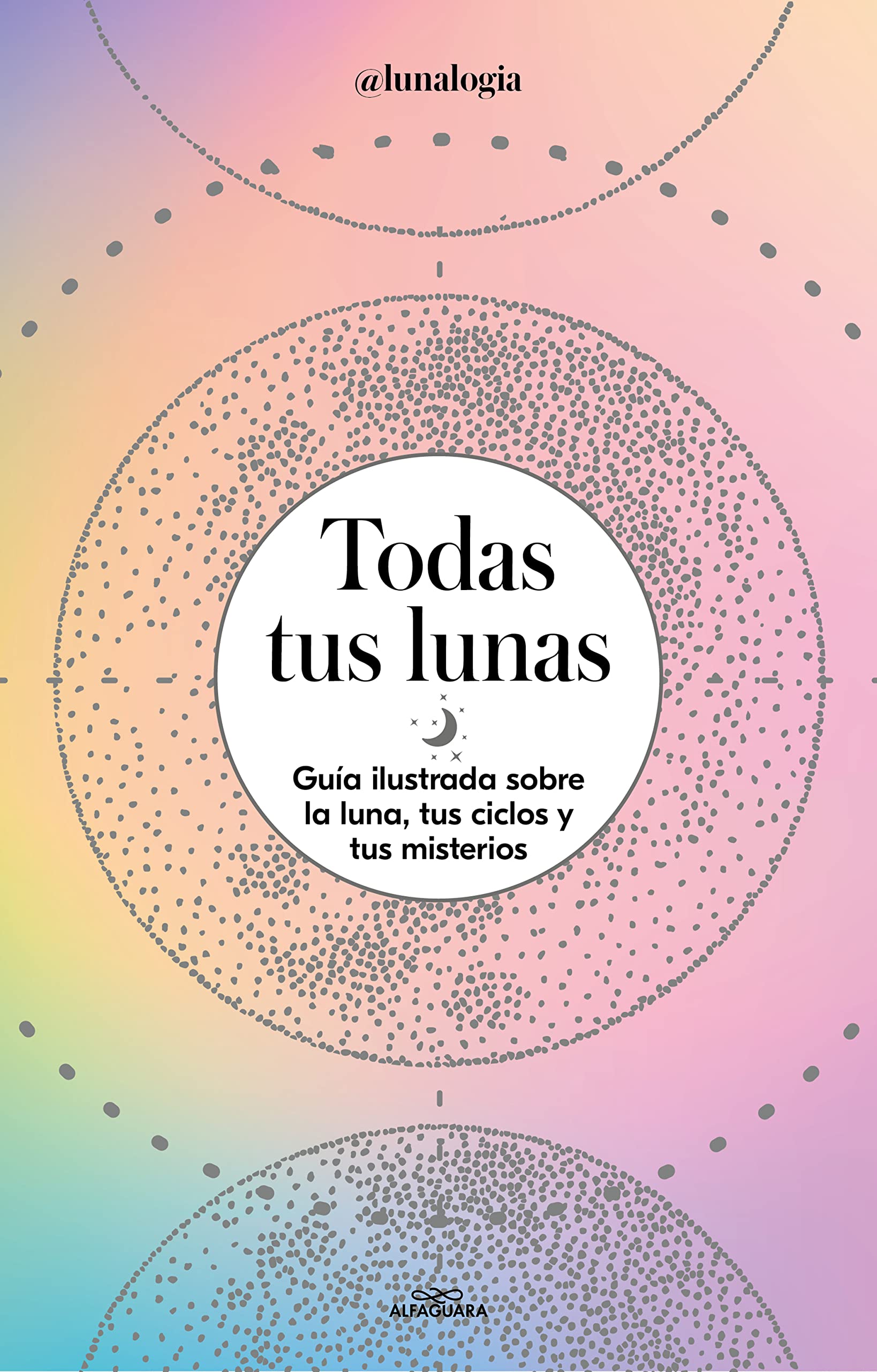 Todas tus lunas: Guía ilustrada sobre la luna, tus ciclos y tus misterios (Spanish Edition)