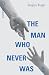 The Man Who Never Was