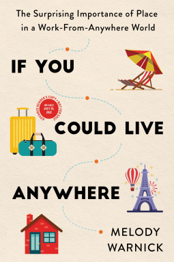 If You Could Live Anywhere: The Surprising Importance of Place in a Work-from-Anywhere World