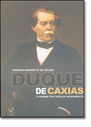 Duque de Caxias - o homem por trás do monumento (Paperback)