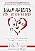 Pawprints On Our Hearts: How A Few Incredible Dogs Changed One Life Forever