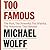 Too Famous: The Rich, the Powerful, the Wishful, the Notorious, the Damned