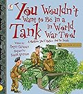 You Wouldn't Want to Be in a Tank in World War Two!