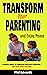 Transform Your Parenting & ...