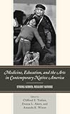 Medicine, Education, and the Arts in Contemporary Native America: Strong Women, Resilient Nations