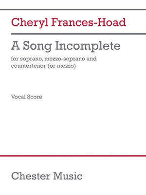 Cheryl Frances-Hoad: A Song Incomplete (3 Performance Scores): for Soprano, Mezzo-Soprano, and Countertenor (or Mezzo) | Vocal Score Sheet Music | Three Performance Scores for Mixed Voices