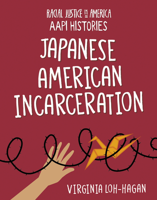 Japanese American Incarceration (21st Century Skills Library: Racial Justice in America: AAPI Histories)