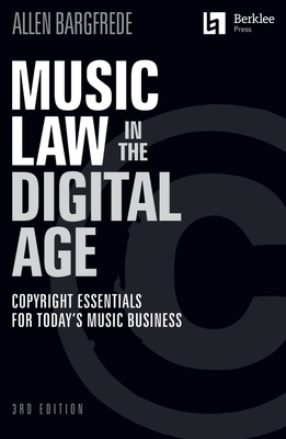 Music Law in the Digital Age 3rd Edition | Copyright Essentials for Musicians and Industry Professionals | Berklee Press Guide to Music Licensing, Royalties, and Online Rights