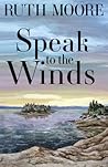 Speak to the Winds by Ruth    Moore