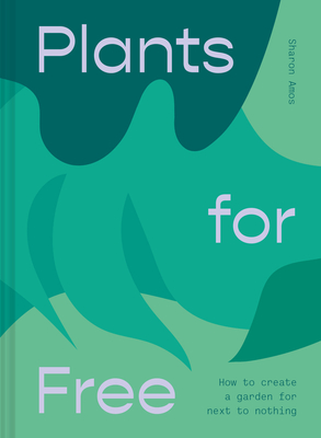 Plants for Free: Seeds and Cuttings to Fill Your Garden (Hardcover)