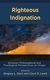 Righteous Indignation: Christian Philosophical and Theological Perspectives on Anger Righteous Indignation: Christian Philosophical and Theological Perspectives on Anger