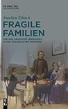 Fragile Familien: Ehe und häusliche Lebenswelt in der bürgerlichen Moderne (German Edition)