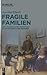 Fragile Familien: Ehe und häusliche Lebenswelt in der bürgerlichen Moderne (German Edition)