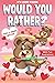 It's Laugh O'Clock - Would You Rather? Hugs & Kisses Edition: A Fun and Interactive Valentine's Day Gift Idea for Kids and Family (Valentine's Day Books For KIds)