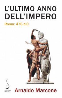 L' ultimo anno dell'Impero. Roma 476 dc