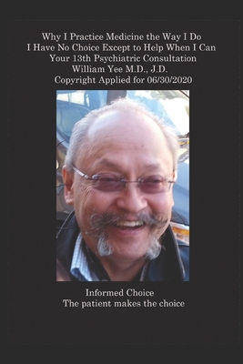 Why I Practice Medicine the Way I Do I Have No Choice Except to Help When I Can Your 13th Psychiatric Consultation