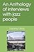 An Anthology of interviews ...