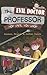 The Evil Doctor Professor: ...