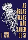 Book cover for As águas-vivas não sabem de si (Portuguese Edition)