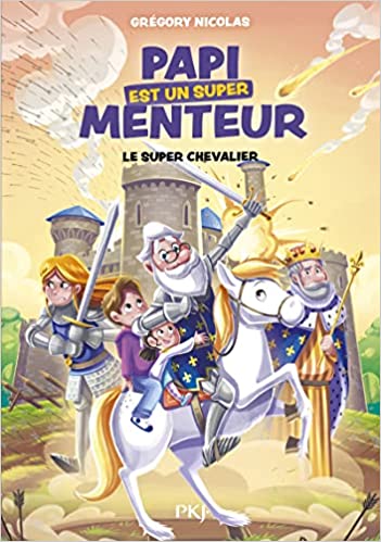 Le super Chevalier (Papi est un super menteur!, #2)