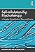 Self-In-Relationship Psychotherapy: A Complete Clinical Guide to Theory and Practice