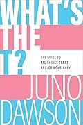 What's the T? The Guide to All Things Trans and/or Nonbinary