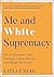 Me and White Supremacy: How to Recognise Your Privilege, Combat Racism and Change the World