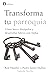 Transforma tu parroquia by Ron Huntley