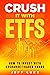 Crush It With ETFs: How to Invest With Exchange-Traded Funds