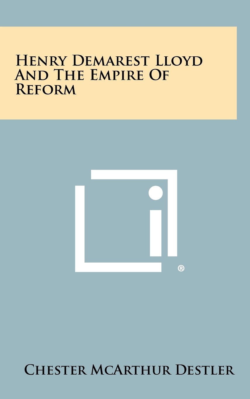 Henry Demarest Lloyd and the Empire of Reform (Hardcover)