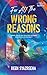 For All The Wrong Reasons