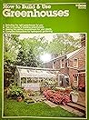 How To Build & Use Greenhouses by T. Jeff Williams
