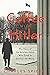 Coffee With Hitler: The Untold Story of the Amateur Spies Who Tried to Civilize the Nazis