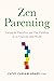 Zen Parenting: Caring for Ourselves and Our Children in an Unpredictable World