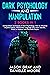 DARK PSYCHOLOGY AND MANIPULATION: 2 Books in 1: Manipulation Techniques in Dark Psychology; How to Influence Anyone Quickly. Read Body Language and Learn ... Tricks to Analyze and Persuade People