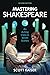 Mastering Shakespeare: An Acting Class in Seven Scenes, Second Edition