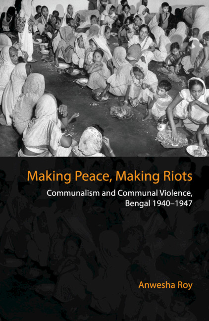 Making Peace, Making Riots: Communalism and Communal Violence, Bengal 1940–1947 (Hardcover)