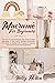 Macramé for Beginners: The Easy to Follow Step-By-Step Guide to Start Becoming a Fiber Artist. Detailed Instructions for Indoor and Outdoor DIY Projects to Express Your Creativity and Feeling Relaxed