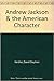 Andrew Jackson & the American Character